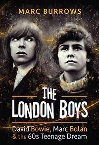 the London Boys: David Bowie, Marc Bolan and 60s Teenage Dream