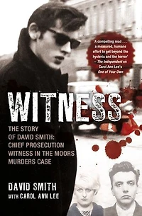 Witness (later issued as Evil Relations): The Story of David Smith, Chief Prosecution Witness in the Moors Murders Case