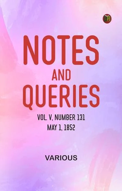 Notes and Queries, Vol. V, Number 131, May 1, 1852