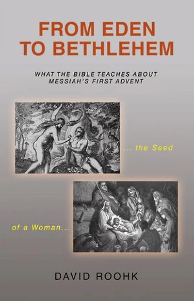 From Eden to Bethlehem: What the Bible Teaches about Messiah’s First Advent