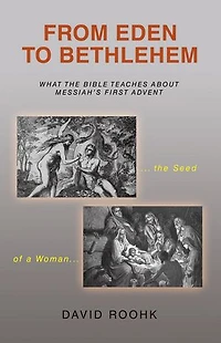 From Eden to Bethlehem: What the Bible Teaches about Messiah’s First Advent