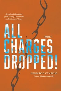 All Charges Dropped!: Devotional Narratives from Earthly Courtrooms to the Throne of Grace, Volume 2