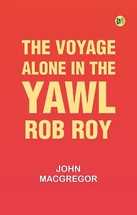 The Voyage Alone in the Yawl "Rob Roy"