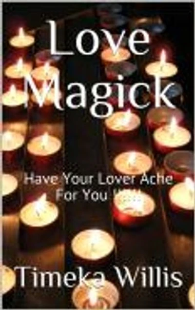 Love Magick: Have Your Lover Ache For You !!!!!!