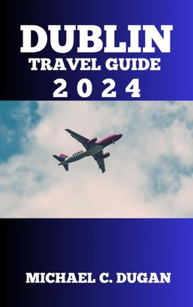 DUBLIN ICELAND TRAVEL GUIDE: Solo And Group Itinerary Companion With All Necessary Prices, Contacts, Locations And Country-By-Country Estimations For A Budget-Friendly Safe Trip And Lots