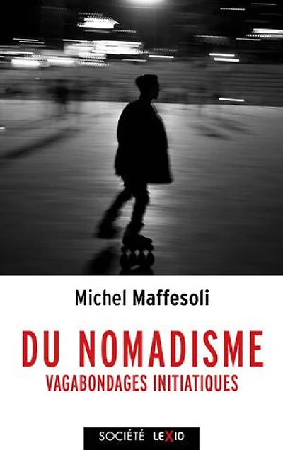 Du nomadisme: Vagabondages initiatiques