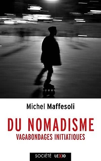 Du nomadisme: Vagabondages initiatiques