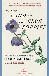 The Land of Blue Poppies: Collected Plant-Hunting Writings Frank Kingdon Ward