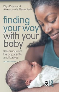 Finding Your Way with Baby: The Emotional Life of Parents and Babies