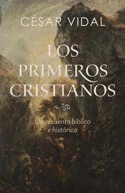 Los Los primeros cristianos: Un recuento bíblico e histórico