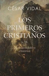 Los Los primeros cristianos: Un recuento bíblico e histórico