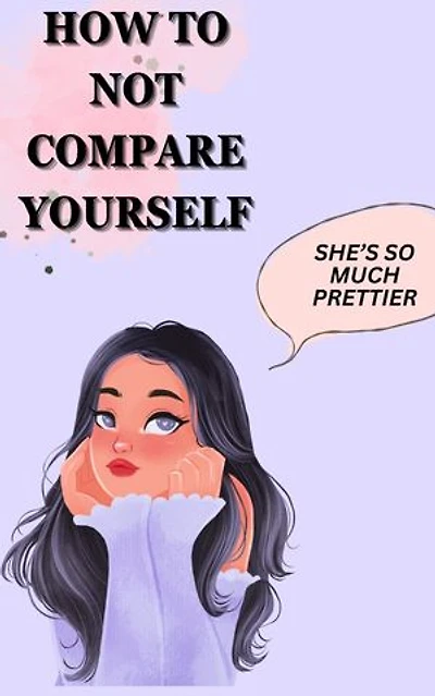 HOW TO NOT COMPARE YOURSELF