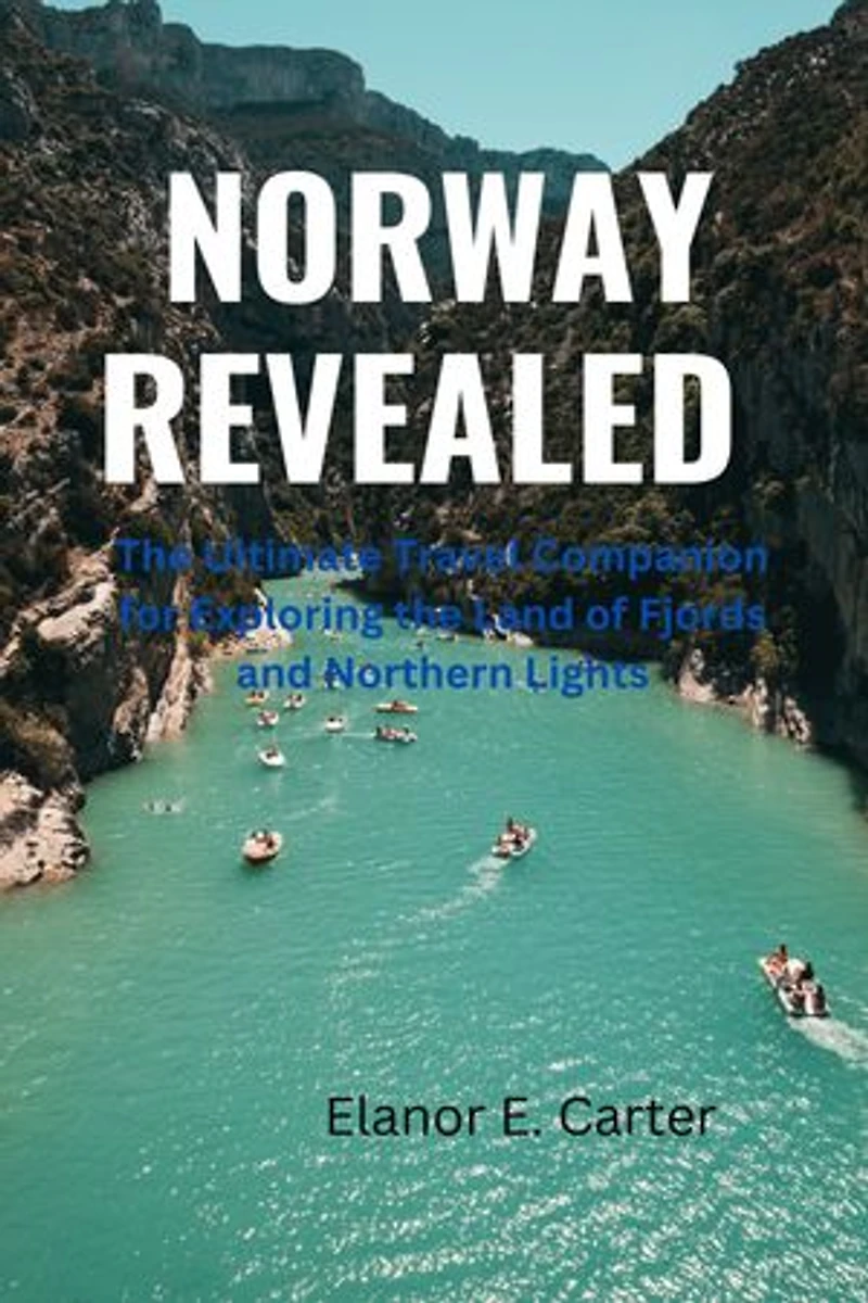 NORWAY REVEALED: The Ultimate Travel companion for Exploring the Land of Fjords and Northern Lights