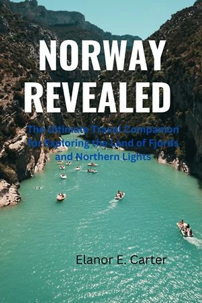 NORWAY REVEALED: The Ultimate Travel companion for Exploring the Land of Fjords and Northern Lights