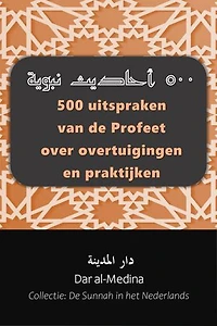 500 uitspraken van de Profeet over overtuigingen en praktijken