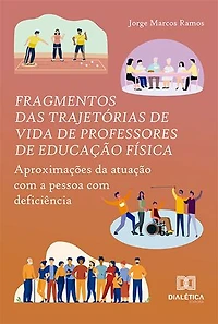 Fragmentos das trajetórias de vida de professores de Educação Física: aproximações da atuação com a pessoa com deficiência