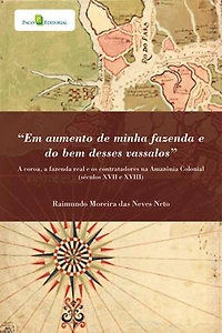 "Em aumento de minha fazenda e do bem desses vassalos": A Coroa, a Fazenda Real e os Contratadores na Amazônia Colonial (Séculos XVII e XVIII)