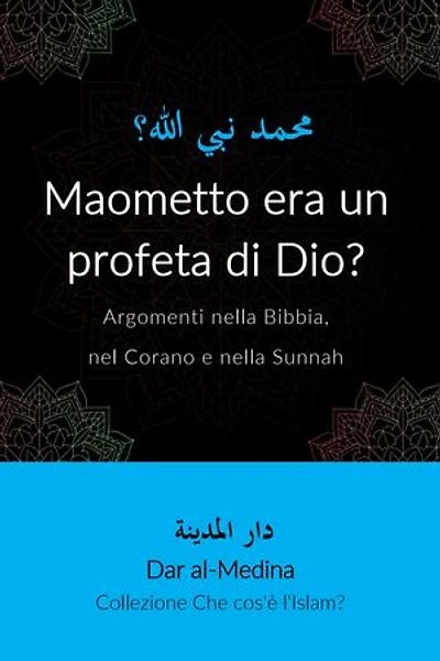 Maometto era un profeta di Dio?: Argomenti nella Bibbia, nel Corano e nella Sunnah