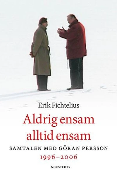 Aldrig ensam alltid ensam : Samtalen med Göran Persson 1996-2006