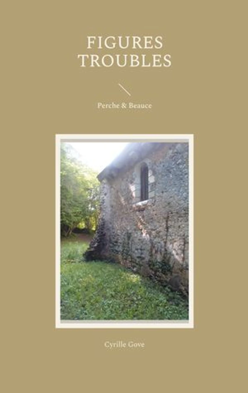 Figures troubles: Perche & Beauce