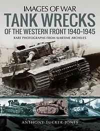 Tank Wrecks of the Western Front, 1940-1945