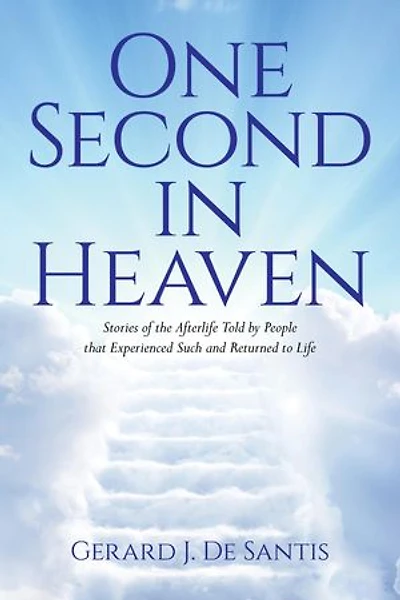 One Second in Heaven: Stories of the afterlife told by people that experienced such and returned to life