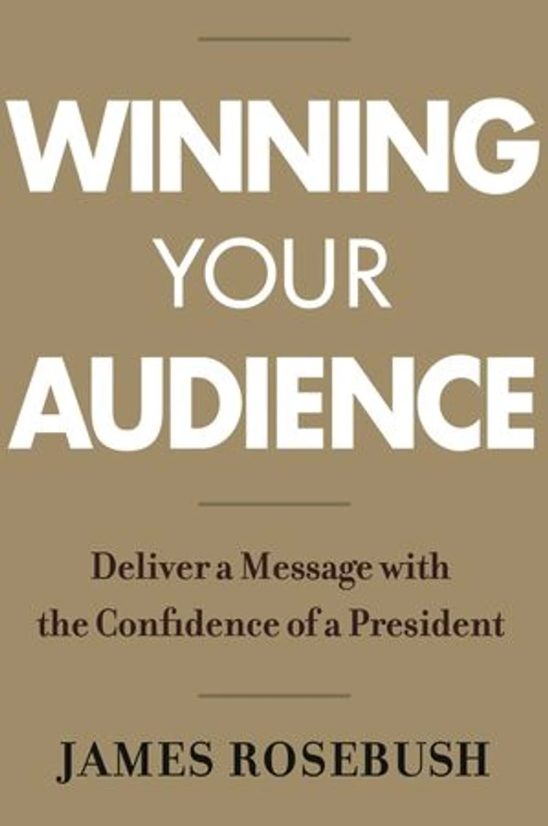 Winning Your Audience: Deliver A Message With The Confidence Of President