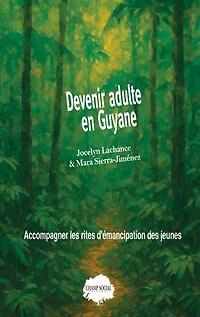 Devenir adulte en Guyane. Accompagner les rites d'émancipation des jeunes
