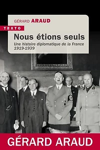 Nous étions seuls: une histoire diplomatique de la France