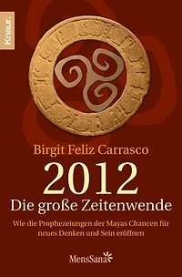 2012 - Die große Zeitenwende: Wie die Prophezeiungen der Mayas Chancen für Neues Denken und Sein eröffnen