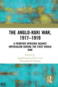 the Anglo-Kuki War, 1917-1919: A Frontier Uprising against Imperialism during First World War