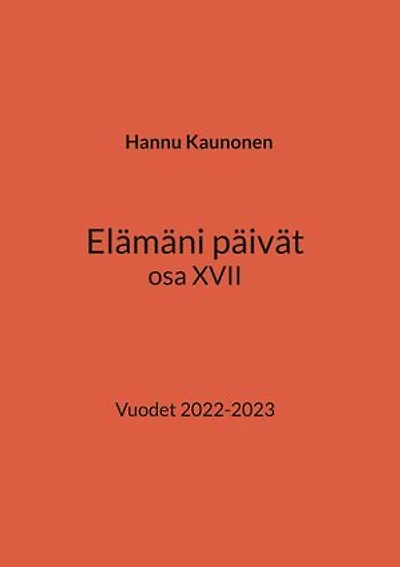 Elämäni päivät osa XVII: Vuodet 2022-2023
