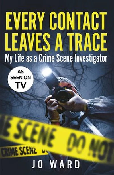Every Contact Leaves a Trace: My Life as Crime Scene Investigator