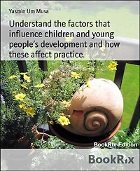 Understand the factors that influence children and young people’s development and how these affect practice.