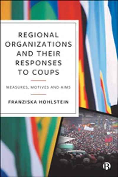 Regional Organizations and Their Responses to Coups: Measures, Motives Aims