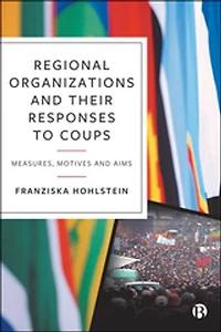 Regional Organizations and Their Responses to Coups: Measures, Motives Aims