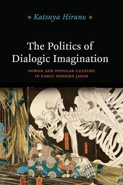 The Politics of Dialogic Imagination: Power and Popular Culture Early Modern Japan