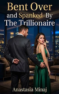 Bent Over and Spanked By The Trillionaire: A Breeding Pregnancy Billionaire Erotic Romance