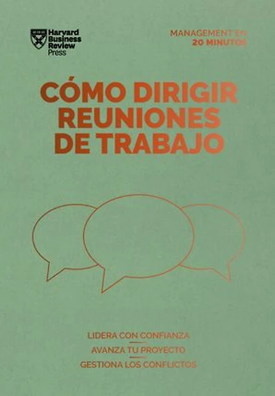 Cómo dirigir reuniones de trabajo. Serie Management en 20 minutos: Lidera con confianza, avanza tu proyecto, gestiona los conflictos