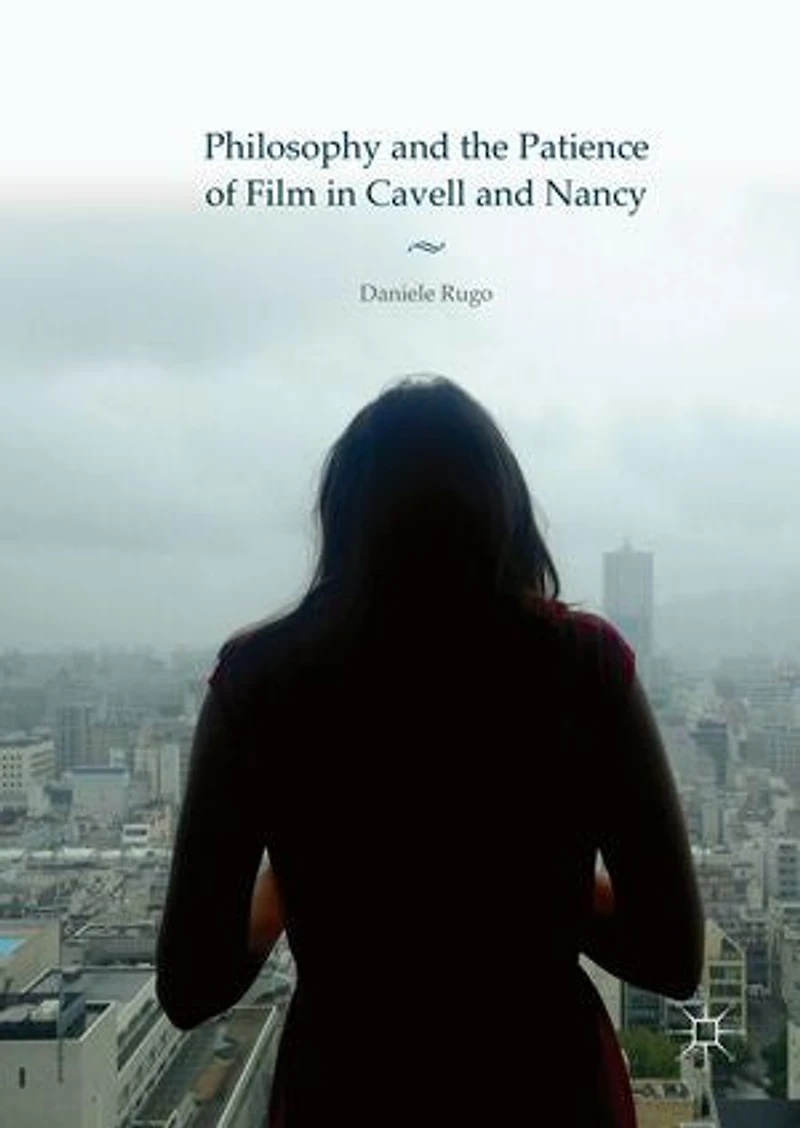 Philosophy and the Patience of Film Cavell Nancy
