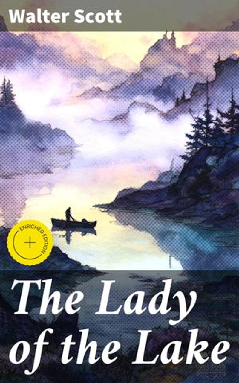 The Lady of the Lake: Enriched edition. A Tale of Love, Honor, and Conflict in the Scottish Highlands