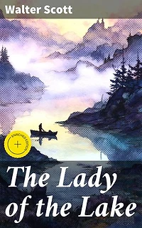 The Lady of the Lake: Enriched edition. A Tale of Love, Honor, and Conflict in the Scottish Highlands