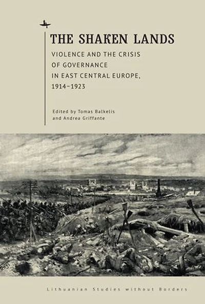 The Shaken Lands: Violence and the Crisis of Governance in East Central Europe, 1914–1923