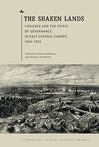 The Shaken Lands: Violence and the Crisis of Governance in East Central Europe, 1914–1923