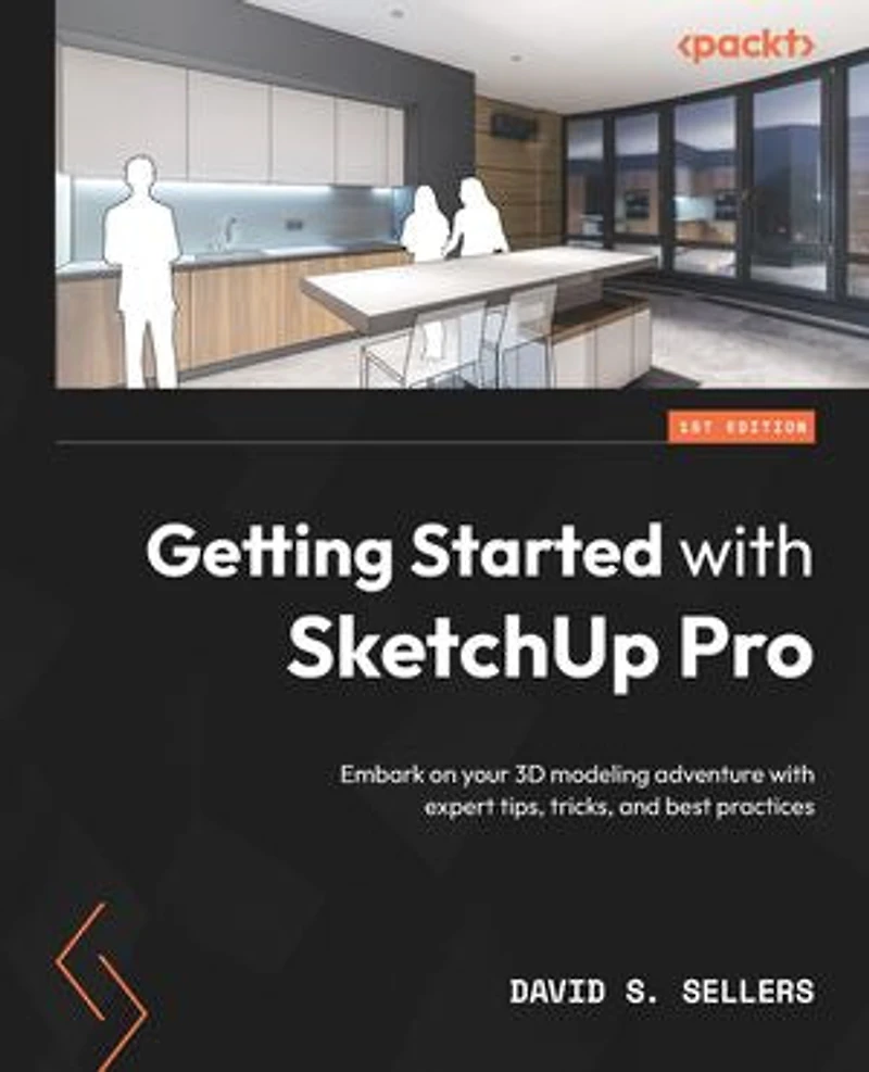 Getting Started with SketchUp Pro: Embark on your 3D modeling adventure expert tips, tricks, and best practices