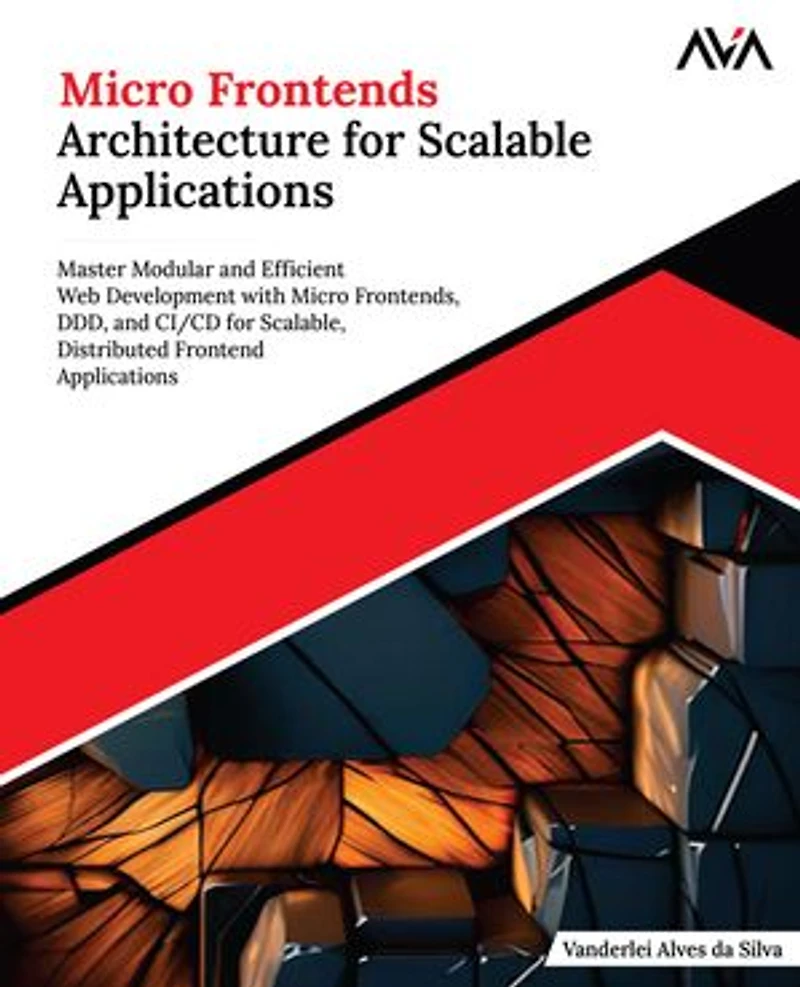 Micro Frontends Architecture for Scalable Applications: Master Modular and Efficient Web Development with Micro Frontends, DDD, and CI/CD for Scalable, Distributed Frontend Applications (English Edition)
