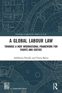 a Global Labour Law: Towards New International Framework for Rights and Justice