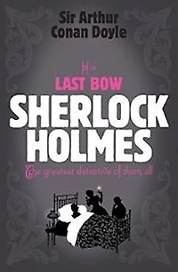 His Last Bow: Sherlock Holmes #7