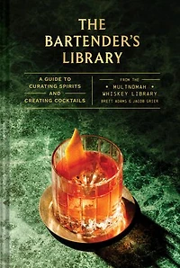 Bartender's Library: A Guide to Curating Spirits and Creating Cocktails
