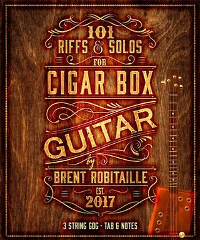 101 Riffs & Solos for Cigar Box Guitar: Essential Lessons for 3 String Slide Cigar Box Guitar